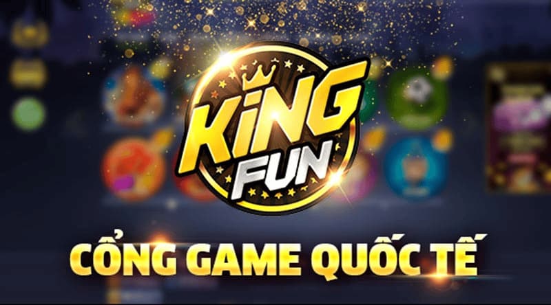 King Fun Những Lý Do King Fun Là Nhà Cái Uy Tín Mà Bạn Không Thể Bỏ Qua