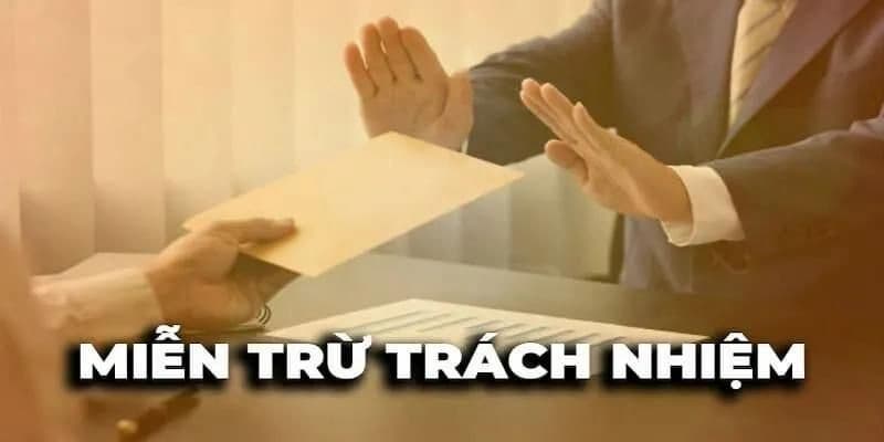 Giới Thiệu Về Khái Niệm Miễn Trừ Trách Nhiệm Tại Các Nhà Cái Uy Tín